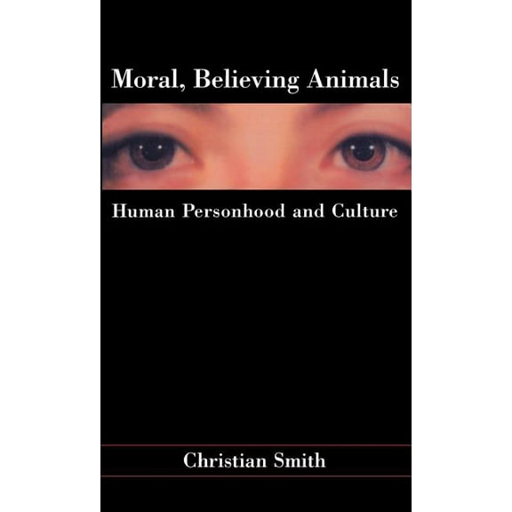 Moral, Believing Animals: Human Personhood and Culture, (Hardcover)