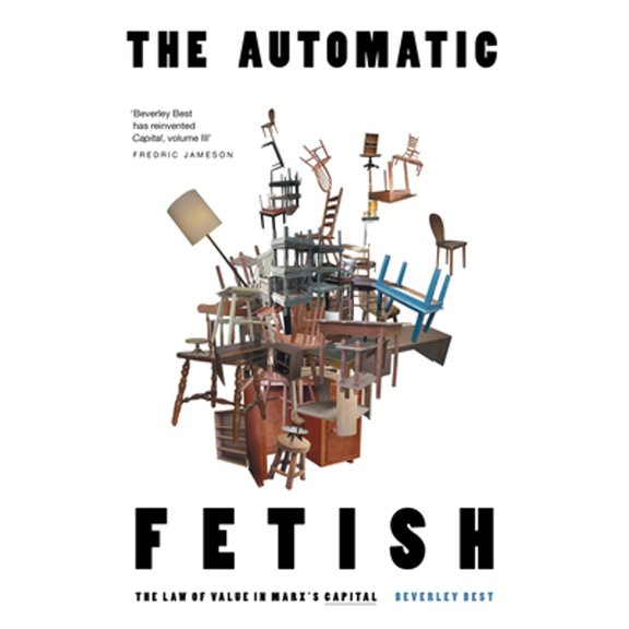 Pre-Owned The Automatic Fetish: The Law of Value in Marx's Capital (Paperback) by Beverley Best