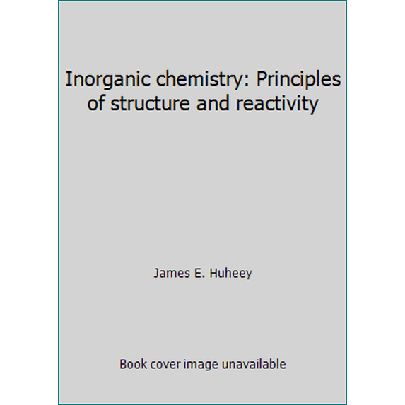 Pre-Owned Inorganic chemistry: Principles of structure and reactivity (Hardcover) 0060429860 9780060429867
