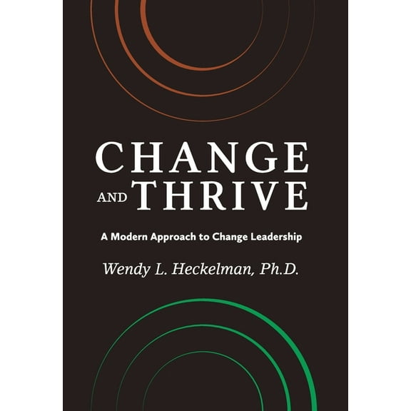 Change and Thrive: A Modern Approach to Change Leadership, (Hardcover)