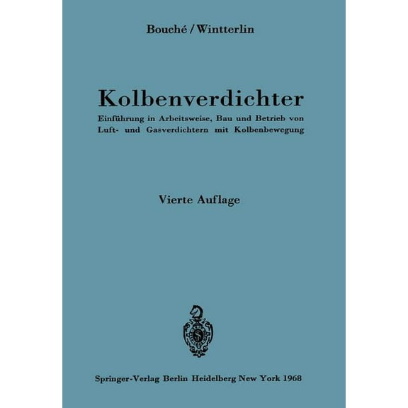 Kolbenverdichter: EinfÃ¼hrung in Arbeitsweise, Bau Und Betrieb Von Luft- Und Gasverdichtern Mit Kolbenbewegung, (Paperback)