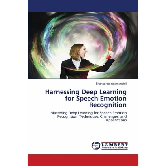 Harnessing Deep Learning for Speech Emotion Recognition, (Paperback)