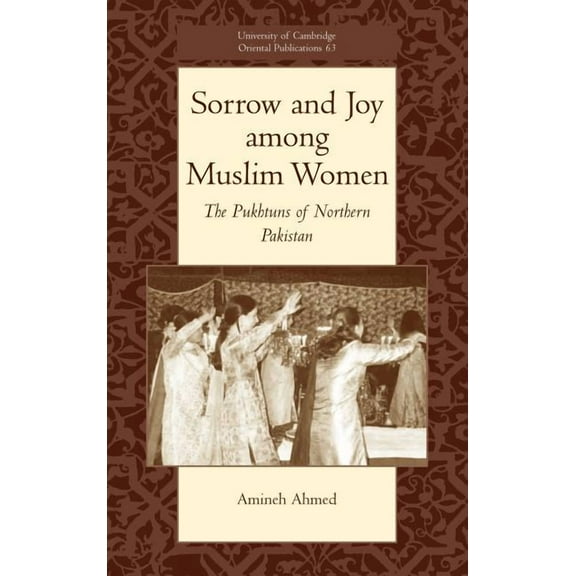 University of Cambridge Oriental Publica Sorrow and Joy Among Muslim Women: The Pukhtuns of Northern Pakistan, Book 63, (Hardcover)