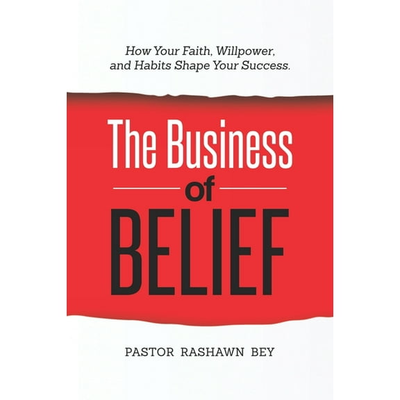 The Business of Belief: How Your Faith, Willpower, and Habits Shape Your Success, (Paperback)
