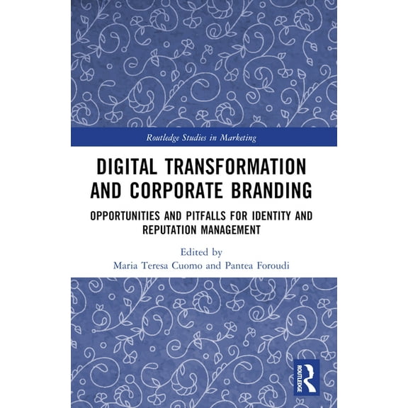 Routledge Studies in Marketing Digital Transformation and Corporate Branding: Opportunities and Pitfalls for Identity and Reputation Management, (Paperback)