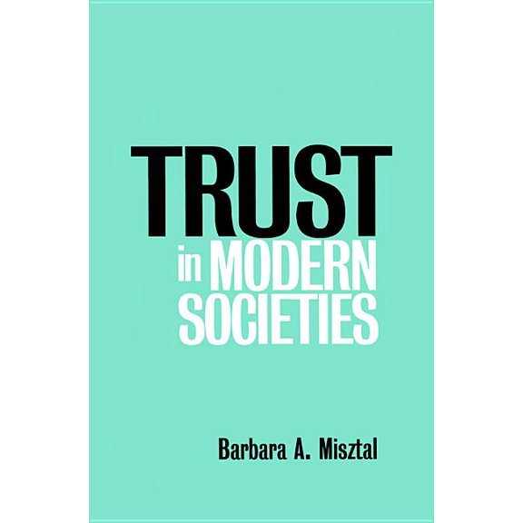 Trust in Modern Societies: Significance, Scope and Limits of the Drive Towards Global Uniformity (Paperback)