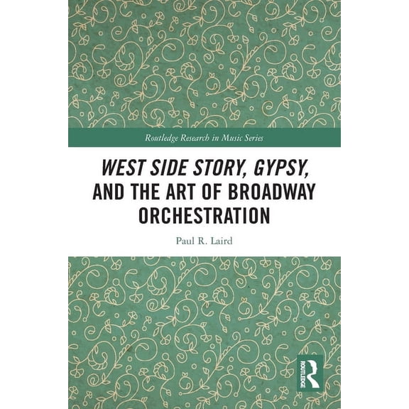 Routledge Research in Music West Side Story, Gypsy, and the Art of Broadway Orchestration, (Paperback)
