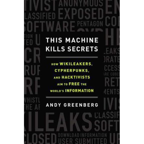 Pre-Owned This Machine Kills Secrets: How WikiLeakers, Cypherpunks, and Hacktivists Aim to Free the World's Information (Hardcover) 0525953205 9780525953203