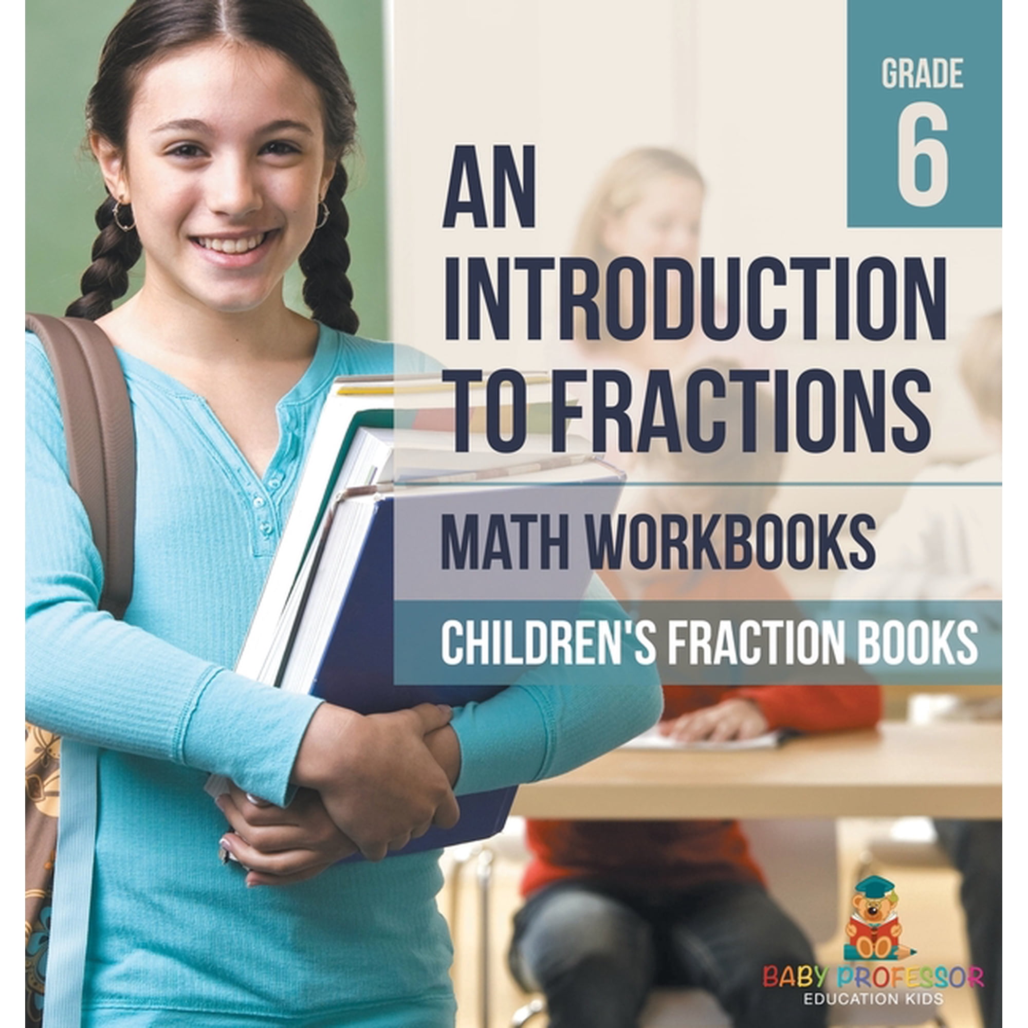 An Introduction to Fractions - Math Workbooks Grade 6 Children's Fraction Books, (Hardcover)