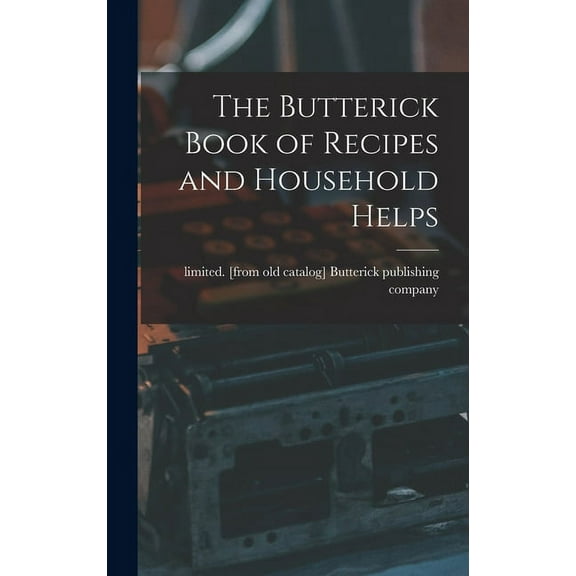The Butterick Book of Recipes and Household Helps, (Hardcover)