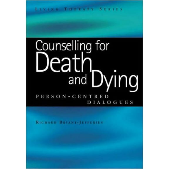 Living Therapies Counselling for Death and Dying: Person-Centred Dialogues, (Paperback)