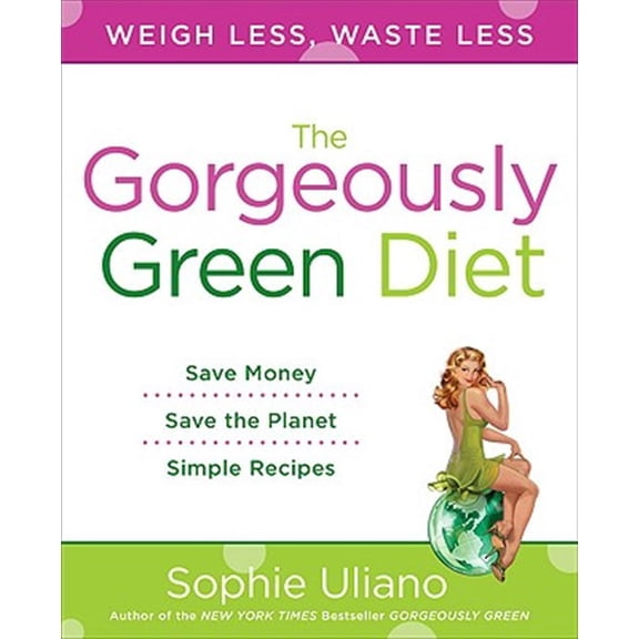 Pre-Owned Gorgeously Green Diet: Weigh Less, Waste Less Paperback