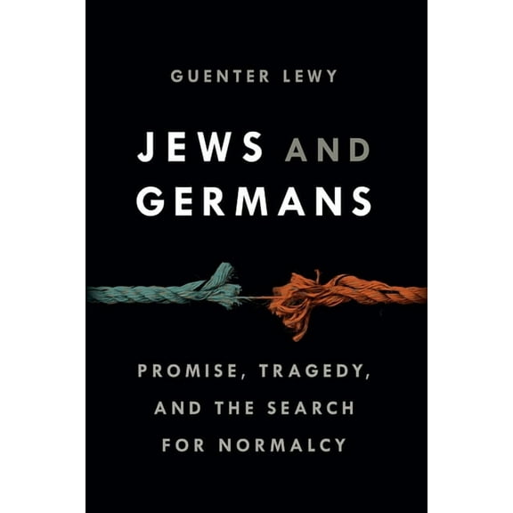 Jews and Germans: Promise, Tragedy, and the Search for Normalcy, (Hardcover)