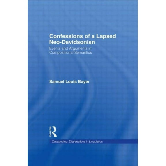 Outstanding Dissertations in Linguistics Confessions of a Lapsed Neo-Davidsonian, (Hardcover)