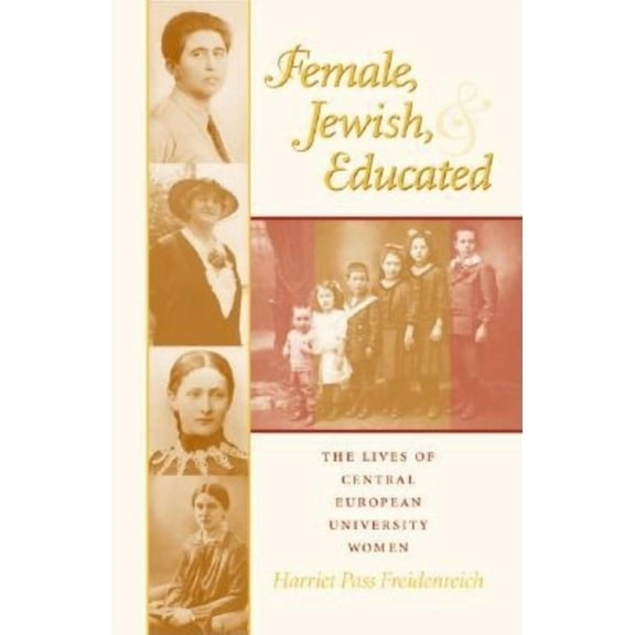 Modern Jewish Experience Female, Jewish, and Educated: The Lives of Central European University Women, (Hardcover)