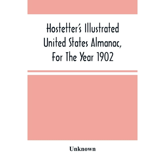 Hostetter'S Illustrated United States Almanac, For The Year 1902, (Paperback)
