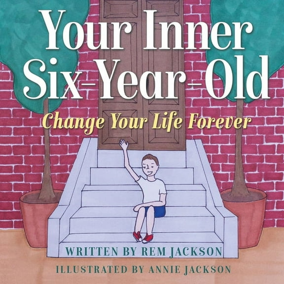 Your Inner Six Year Old: Change Your Life Forever, (Paperback)