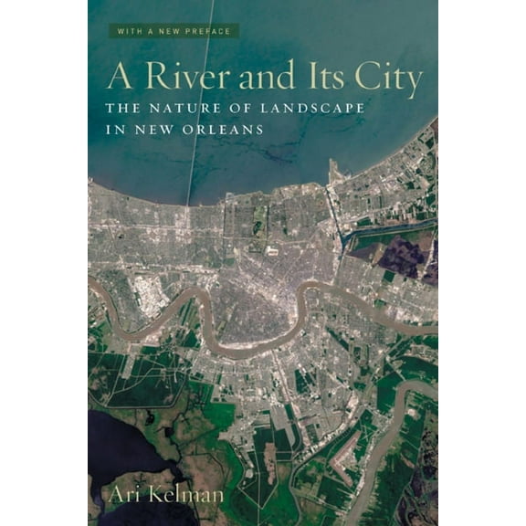 A River and Its City : The Nature of Landscape in New Orleans (Edition 1) (Paperback)