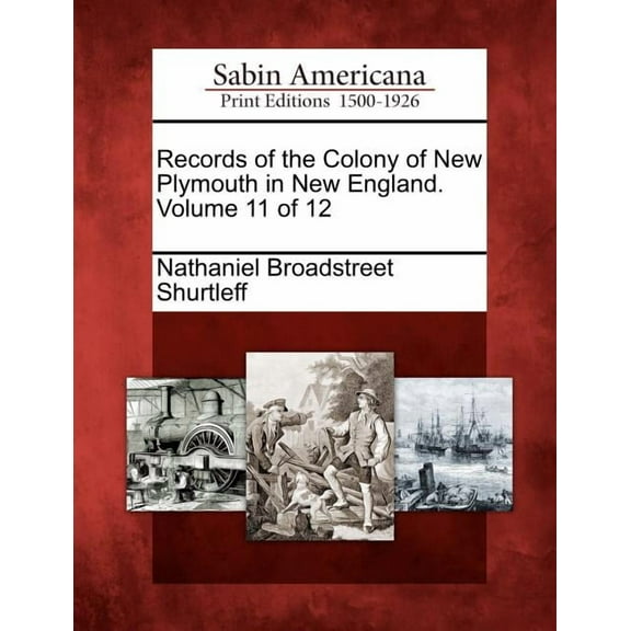 Records of the Colony of New Plymouth in New England. Volume 11 of 12