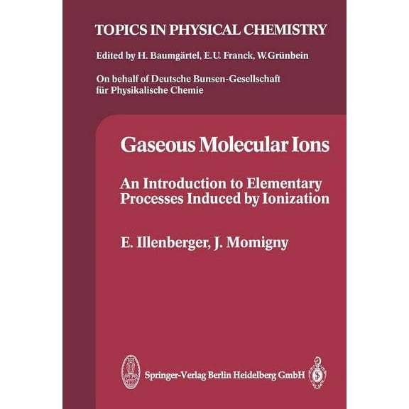 Topics in Physical Chemistry Gaseous Molecular Ions: An Introduction to Elementary Processes Induced by Ionization, Book 2, (Paperback)