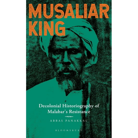 Musaliar King: Decolonial Historiography of Malabar's Resistance (Hardcover)