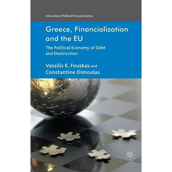 International Political Economy Greece, Financialization and the EU: The Political Economy of Debt and Destruction, (Paperback)