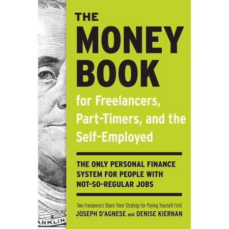 The Money Book For Freelancers, Part-Timers, And The Self- Employed: The Only Personal Finance System for People With Not- So Regular Jobs