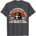 thumbnail image 2 of If The Government Says "You Don't Need A Gun" Funny Quote T-Shirt, 2 of 3