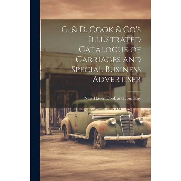 G. & D. Cook & Co's Illustrated Catalogue of Carriages and Special Business Advertiser, (Paperback)