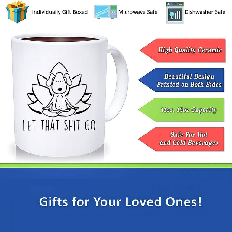 Let That Shit Go, Yoga Coffee Mug, Dog Mug, Yoga Gifts, Spiritual, Yoga  Mug, Spiritual Gift, Sassy Mug, Yoga Gift Ideas, Meditation Gifts, Ceramic  Novelty Coffee Mug, Tea Cup, Gift Prese 