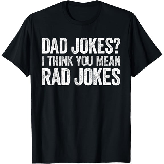 Exquisite and comfortable-Dad Jokes I Think You Mean Rad Jokes Shirt Men Fathers Day T-Shirt