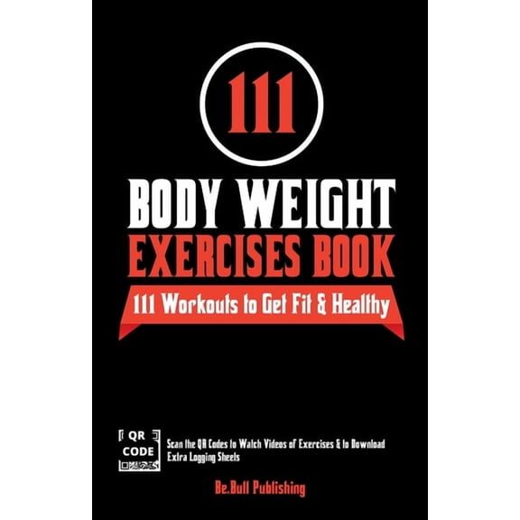 111 Body Weight Exercises Book: Workout Journal Log Book with 111 Body Weight Exercises for Men & Women, Home Workou, (Paperback)