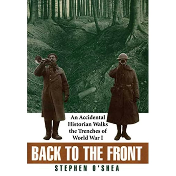 Pre-Owned Back to the Front: An Accidental Historian Walks the Trenches of World War I, 9780802713292, 0802713297, Hardcover,