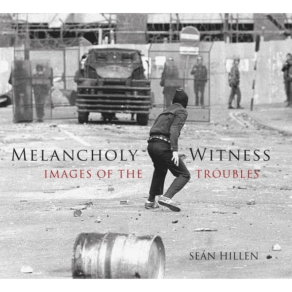 Melancholy Witness : Images of the Troubles (Paperback)