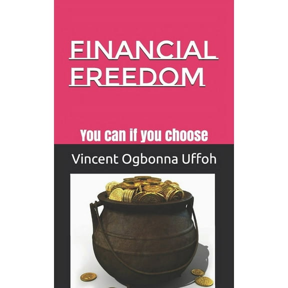Financial Freedom: You can if you choose, (Paperback)