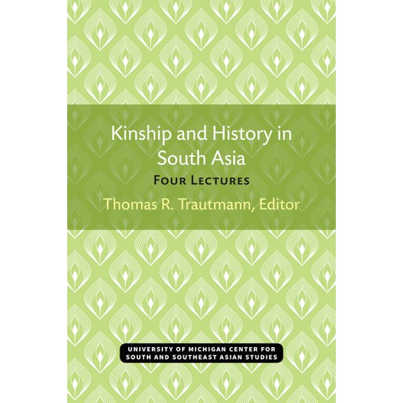 Michigan Papers on South and Southeast A Kinship and History in South Asia: Four Lectures, (Paperback)