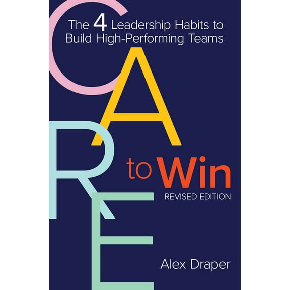 Care to Win: The 4 Leadership Habits to Build High-Performing Teams, (Paperback)