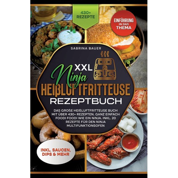 XXL Ninja Heißluftfritteuse Rezeptbuch: Das große Heißluftfritteuse Buch mit über 430  Rezepten. Ganz einfach Foodi Food, (Hardcover)