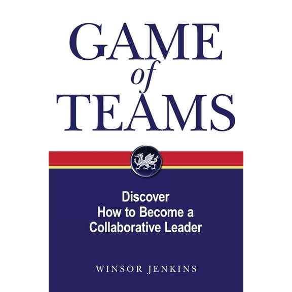 Game of Teams: Discover How to Become a Collaborative Leader, (Paperback)
