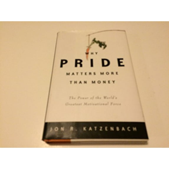 Pre-Owned Why Pride Matters More Than Money: The Power of the World's Greatest Motivational Force (Hardcover) 0609610651 9780609610657