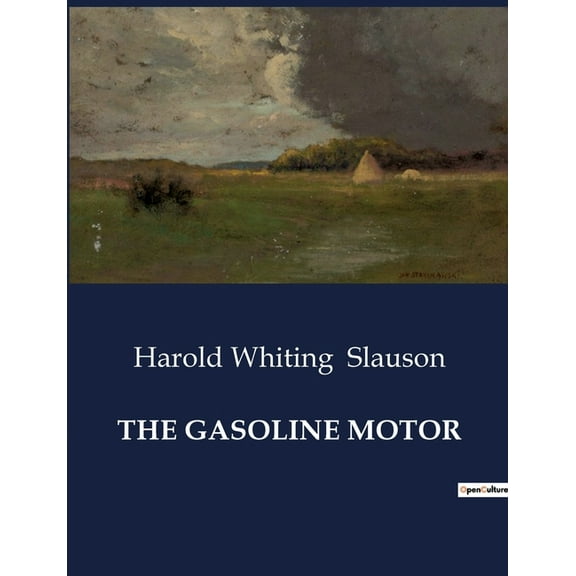 The Gasoline Motor: An In-Depth Exploration of Gasoline Motor Mechanics, (Paperback)
