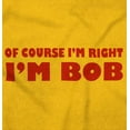 thumbnail image 2 of Course Im Right Im Bob Men's Graphic T Shirt Tees Brisco Brands S, 2 of 6