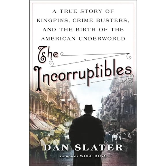 Pre-Owned The Incorruptibles: A True Story of Kingpins, Crime Busters, and the Birth of the American Underworld Hardcover