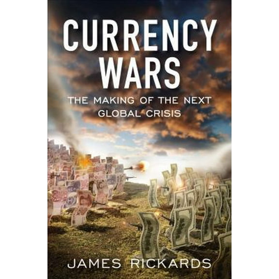 Pre-Owned Currency Wars: The Making of the Next Global Crisis (Hardcover) 1591844495 9781591844495