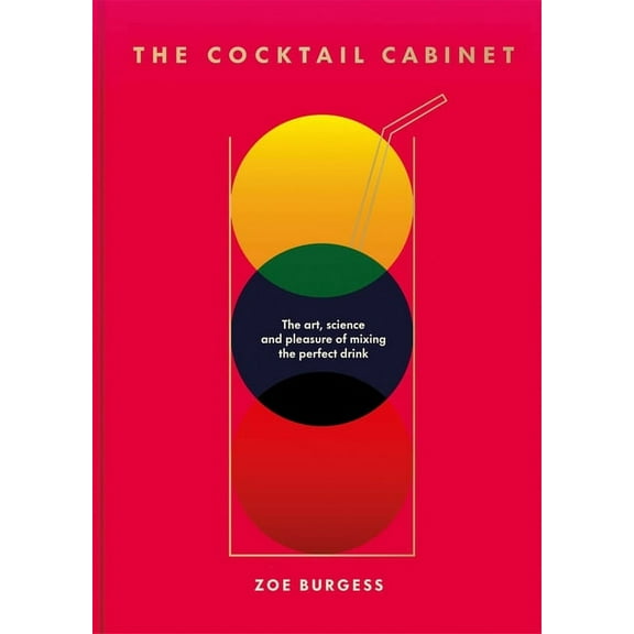The Cocktail Cabinet: The Art, Science and Pleasure of Mixing the Perfect Drink, (Hardcover)