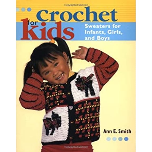 Pre-Owned Crochet for Kids: Sweaters for Infants, Girls, and Boys (Paperback) 1561585122 9781561585120