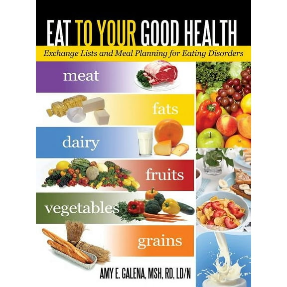 Eat to Your Good Health: Exchange Lists and Meal Planning for Eating Disorders, (Paperback)