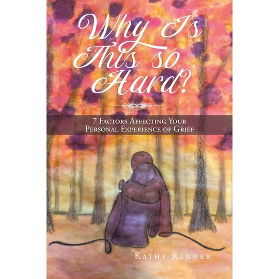 Why Is This So Hard?: 7 Factors Affecting Your Personal Experience of Grief, (Paperback)