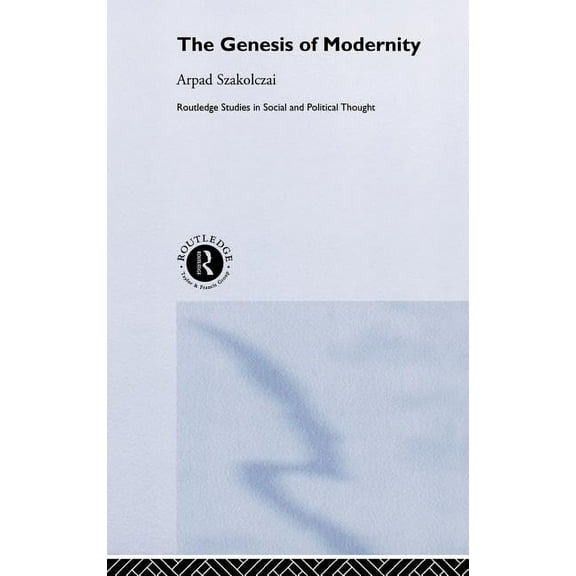 Routledge Studies in Social and Politica The Genesis of Modernity, Book 36, (Hardcover)