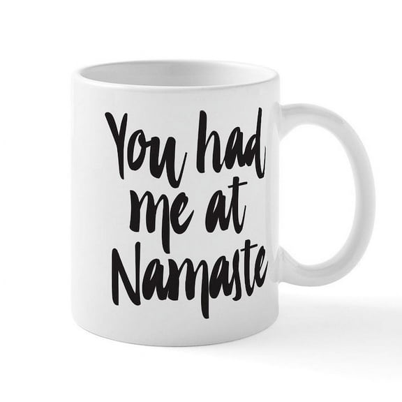 CafePress - You Had Me At Namaste - 11 oz Ceramic Mug - Novelty Coffee Tea Cup